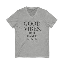 Load image into Gallery viewer, Good Vibes, Bad Dance Moves V-Neck Tee