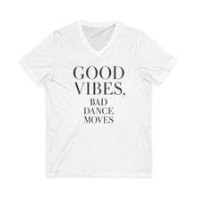 Load image into Gallery viewer, Good Vibes, Bad Dance Moves V-Neck Tee