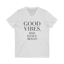Load image into Gallery viewer, Good Vibes, Bad Dance Moves V-Neck Tee