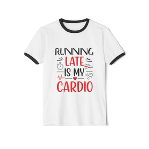 Running Late Is My Cardio T-Shirt