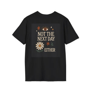 Not Today, Not Tomorrow, Not the Next Day Either Tee