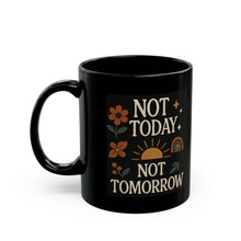 Load image into Gallery viewer, Not Today, Not Tomorrow, Not the Next Day Either Mug