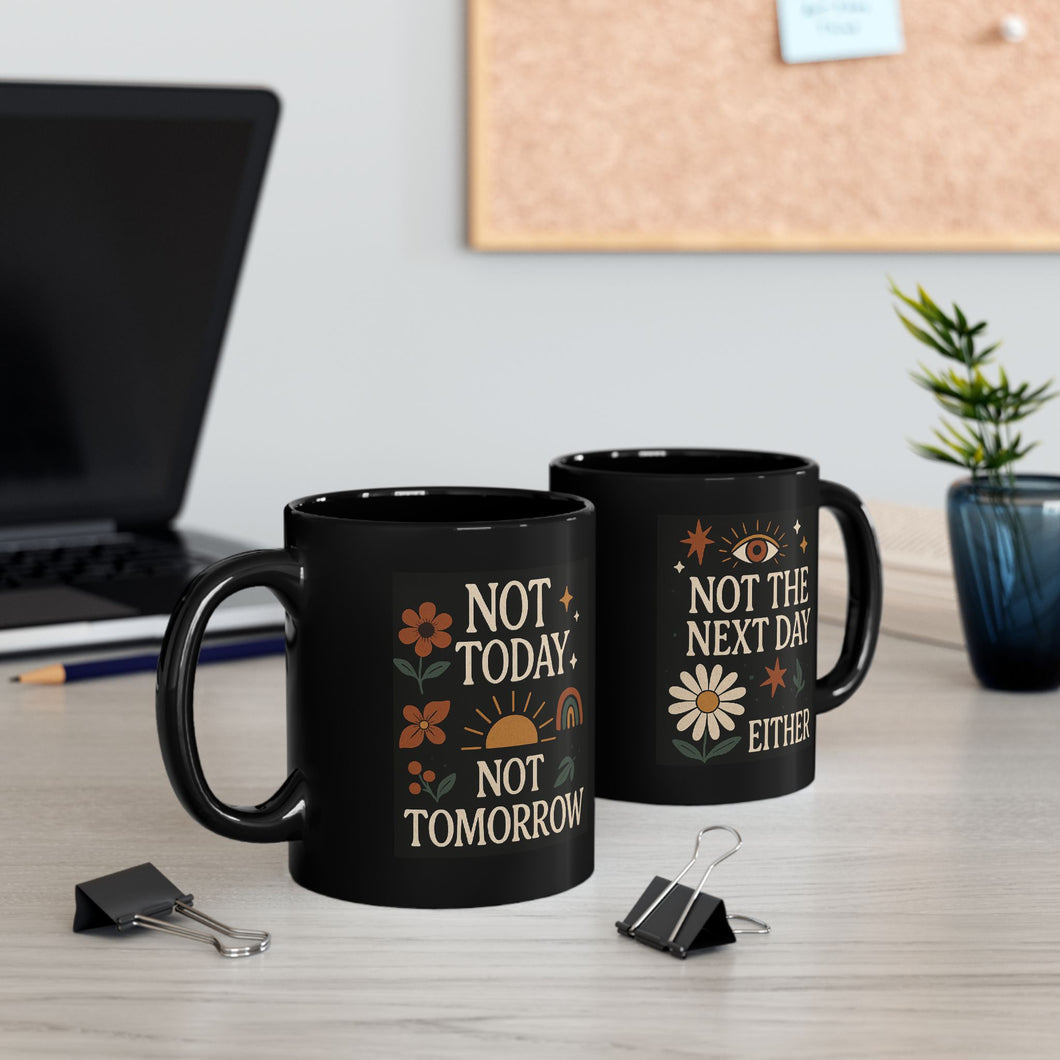 Not Today, Not Tomorrow, Not the Next Day Either Mug